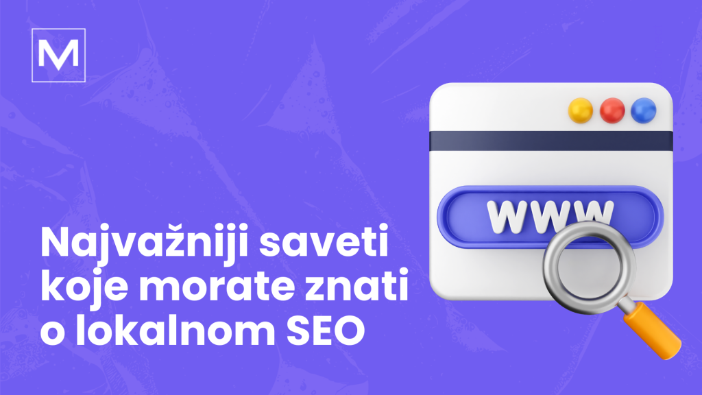 Sve što treba da znate o SEO. Agencije za SEO, digitalni marketing Novi Sad. Najvažniji saveti koje morate znali o lokalnom SEO.
