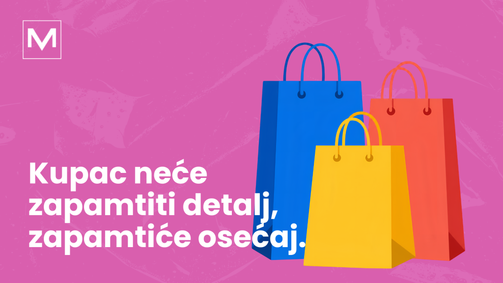 Psihologija kupovine: Kupac neće zapamtiti detalj, zapamtiće osećaj.
